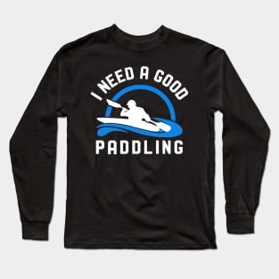 i need a good paddling Long Sleeve T-Shirt